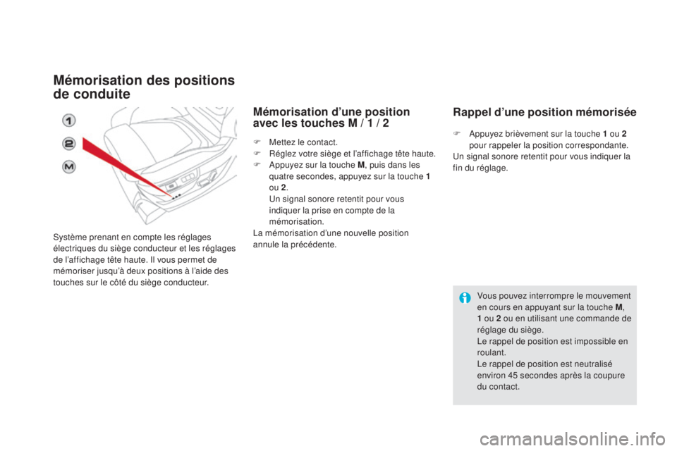 CITROEN DS5 2016  Notices Demploi (in French) Mémorisation des positions 
de conduite
Système prenant en compte les réglages 
électriques du siège conducteur et les réglages 
de l’affichage tête haute. Il vous permet de 
mémoriser jusqu
