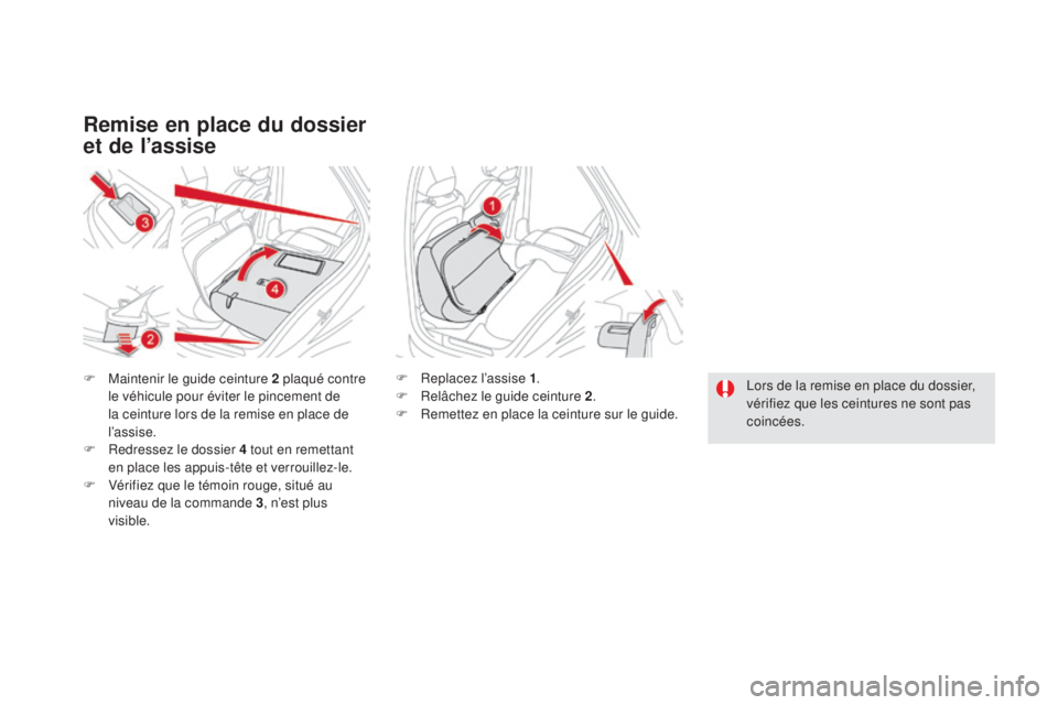 CITROEN DS5 2016  Notices Demploi (in French) Remise en place du dossier 
et de l’assise
F Maintenir le guide ceinture 2 plaqué contre 
le véhicule pour éviter le pincement de 
la ceinture lors de la remise en place de 
l’assise.
F
 Re

dr