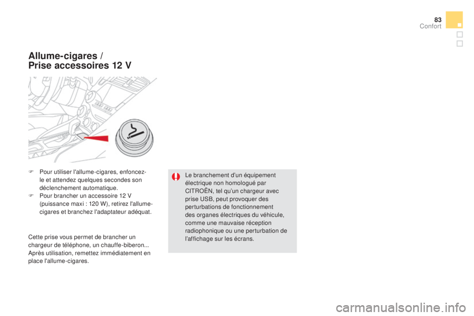 CITROEN DS5 2016  Notices Demploi (in French) 83
F Pour utiliser l'allume-cigares, enfoncez-
le et attendez quelques secondes son 
déclenchement automatique.
F
 Po
ur brancher un accessoire 12 V 
(puissance maxi : 120 W), retirez l'allu CITROEN DS5 2016  Notices Demploi (in French) 83
F Pour utiliser l'allume-cigares, enfoncez-
le et attendez quelques secondes son 
déclenchement automatique.
F
 Po
ur brancher un accessoire 12 V 
(puissance maxi : 120 W), retirez l'allu