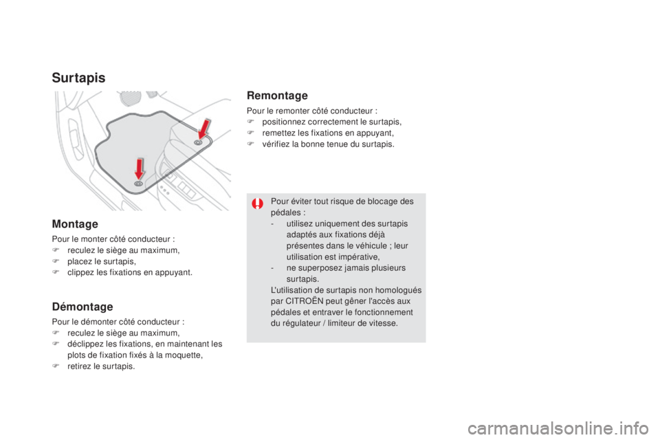 CITROEN DS5 2016  Notices Demploi (in French) Surtapis
Montage
Pour le monter côté conducteur :
F reculez le siège au maximum,
F
 pl

acez le surtapis,
F
 cl

ippez les fixations en appuyant.
démontage
Pour le démonter côté conducteur :
F 