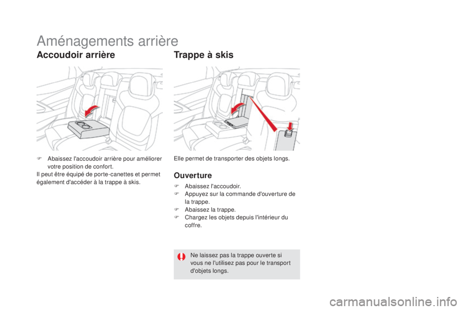 CITROEN DS5 2016  Notices Demploi (in French) Trappe à skis
Ouverture
F Abaissez l'accoudoir.
F Ap puyez sur la commande d'ouverture de 
la trappe.
F
 Ab

aissez la trappe.
F
 Ch

argez les objets depuis l'intérieur du 
coffre.
F
 A