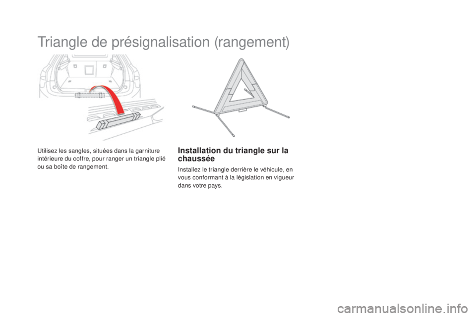 CITROEN DS5 2016  Notices Demploi (in French) Triangle de présignalisation (rangement)
Utilisez les sangles, situées dans la garniture 
intérieure du coffre, pour ranger un triangle plié 
ou sa boîte de rangement.installation du triangle sur