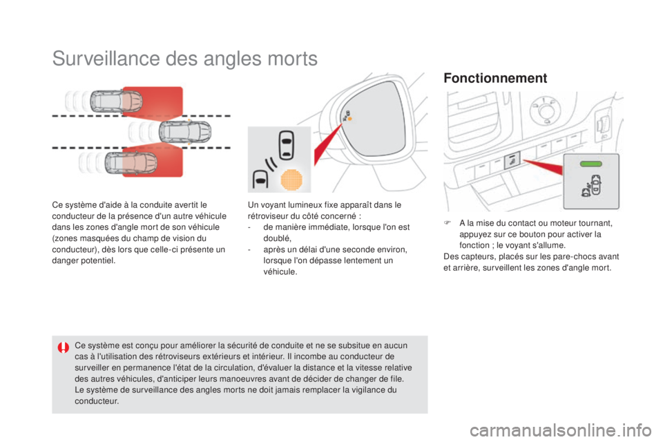 CITROEN DS5 2015  Notices Demploi (in French) Surveillance des angles morts
Ce système d'aide à la conduite avertit le 
conducteur de la présence d'un autre véhicule 
dans les zones d'angle mort de son véhicule 
(zones masquées  CITROEN DS5 2015  Notices Demploi (in French) Surveillance des angles morts
Ce système d'aide à la conduite avertit le 
conducteur de la présence d'un autre véhicule 
dans les zones d'angle mort de son véhicule 
(zones masquées