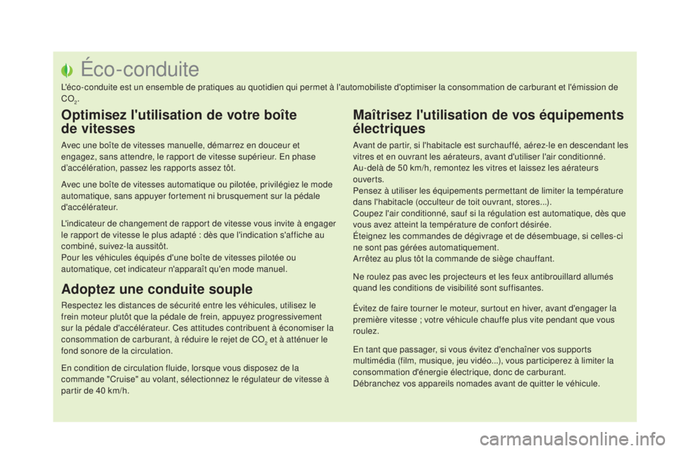 CITROEN DS5 2015  Notices Demploi (in French) Éco-conduite
L'éco-conduite est un ensemble de pratiques au quotidien qui permet à l'automobiliste d'optimiser la consommation de carburant et l'émission de 
CO
2.
optimisez l'