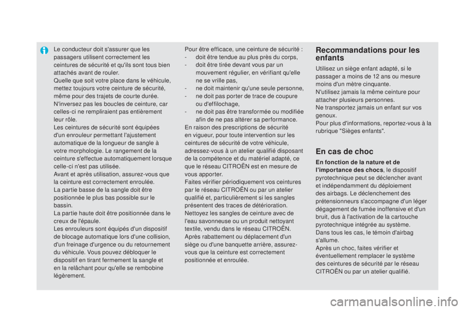 CITROEN DS5 2015  Notices Demploi (in French) Le conducteur doit s'assurer que les 
passagers utilisent correctement les 
ceintures de sécurité et qu'ils sont tous bien 
attachés avant de rouler.
Quelle que soit votre place dans le vé