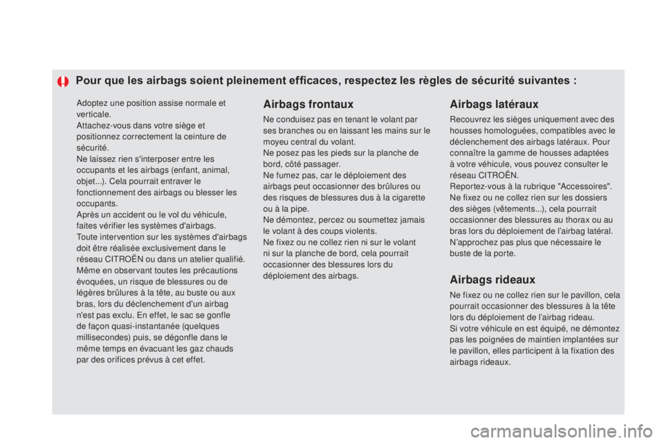 CITROEN DS5 2015  Notices Demploi (in French) Adoptez une position assise normale et 
verticale.
Attachez-vous dans votre siège et 
positionnez correctement la ceinture de 
sécurité.
Ne laissez rien s'interposer entre les 
occupants et les