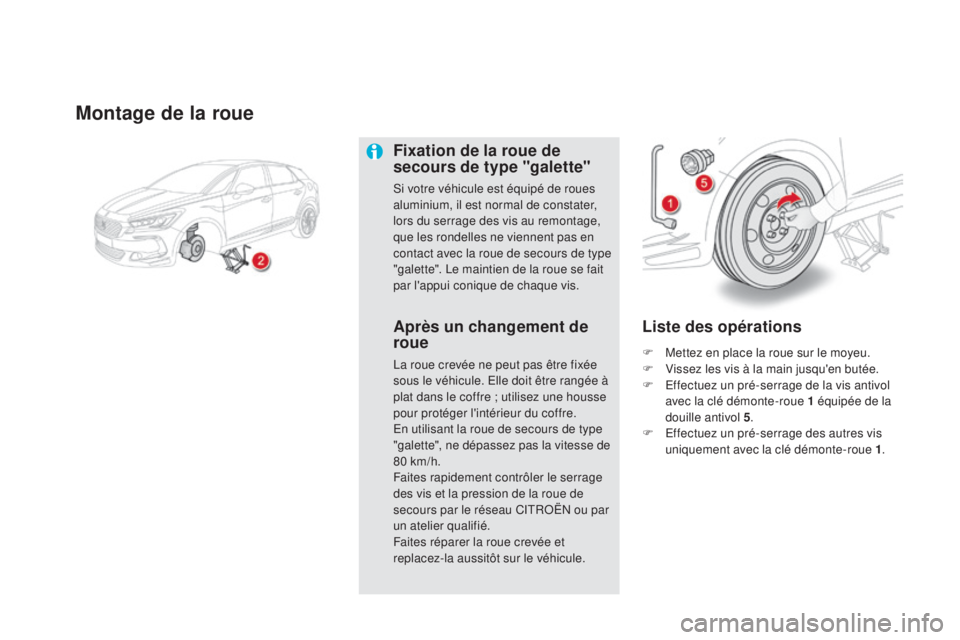 CITROEN DS5 2015  Notices Demploi (in French) montage de la roue
fixation de la roue de 
secours de type "galette"
Si votre véhicule est équipé de roues 
aluminium, il est normal de constater, 
lors du serrage des vis au remontage, 
qu