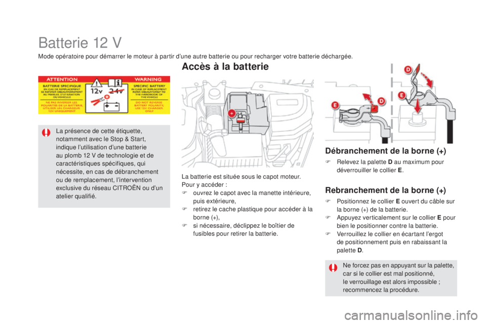 CITROEN DS5 2015 Notices Demploi (in French) Batterie 12 V
La présence de cette étiquette,
notamment avec le Stop & Start,
indique l’utilisation d’une batterie
au plomb 12 V de technologie et de
caractéristiques spécifiques, qui
né CITROEN DS5 2015 Notices Demploi (in French) Batterie 12 V
La présence de cette étiquette,
notamment avec le Stop & Start,
indique l’utilisation d’une batterie
au plomb 12 V de technologie et de
caractéristiques spécifiques, qui
né