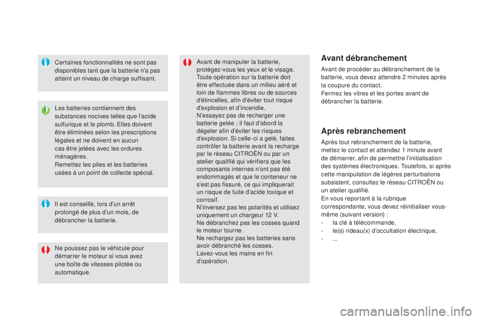 CITROEN DS5 2015  Notices Demploi (in French) Les batteries contiennent des 
substances nocives telles que l’acide 
sulfurique et le plomb. Elles doivent 
être éliminées selon les prescriptions 
légales et ne doivent en aucun 
cas être jet