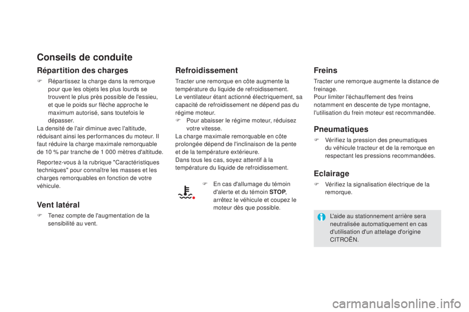CITROEN DS5 2015  Notices Demploi (in French) Conseils de conduite
répartition des charges
F Répartissez la charge dans la remorque pour que les objets les plus lourds se 
trouvent le plus près possible de l'essieu, 
et que le poids sur fl