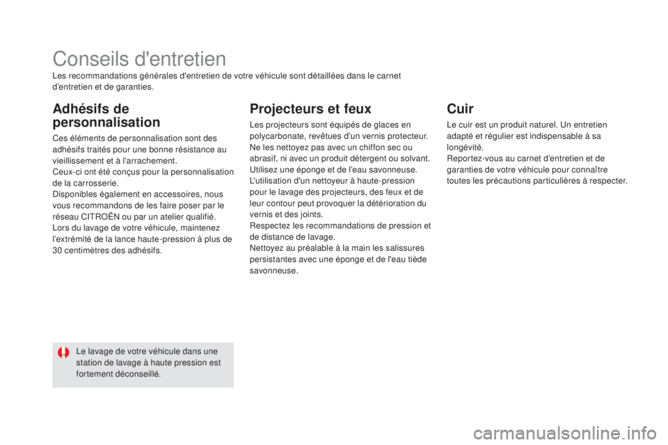 CITROEN DS5 2015  Notices Demploi (in French) Conseils d'entretien
adhésifs de 
personnalisation
Ces éléments de personnalisation sont des 
adhésifs traités pour une bonne résistance au 
vieillissement et à l’arrachement.
Ceux-ci ont
