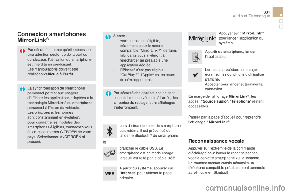 CITROEN DS5 2015 Notices Demploi (in French) 331
Par sécurité et parce qu'elle nécessite
une attention soutenue de la part du
conducteur, l'utilisation du smartphone
est interdite en conduisant.
Les manipulations doivent être
ré CITROEN DS5 2015 Notices Demploi (in French) 331
Par sécurité et parce qu'elle nécessite
une attention soutenue de la part du
conducteur, l'utilisation du smartphone
est interdite en conduisant.
Les manipulations doivent être
ré