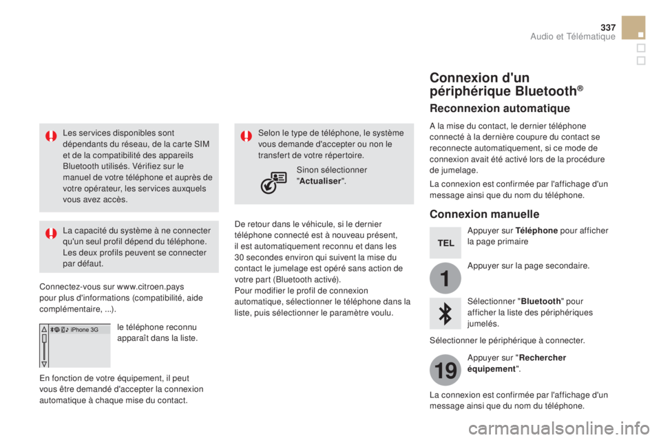 CITROEN DS5 2015 Notices Demploi (in French) 1
19
337
Les services disponibles sont
dépendants du réseau, de la carte SIM
et de la compatibilité des appareils
Bluetooth utilisés. Vérifiez sur le
manuel de votre téléphone et auprès de CITROEN DS5 2015 Notices Demploi (in French) 1
19
337
Les services disponibles sont
dépendants du réseau, de la carte SIM
et de la compatibilité des appareils
Bluetooth utilisés. Vérifiez sur le
manuel de votre téléphone et auprès de