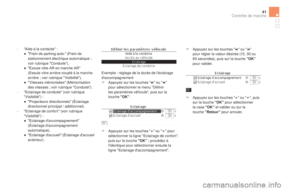 CITROEN DS5 2015 Notices Demploi (in French) 41
- "Aide à la conduite" :● " Frein de parking auto." (Frein de
stationnement électrique automatique ;
voir rubrique "Conduite"),
●
"
Essuie vitre AR en marche CITROEN DS5 2015 Notices Demploi (in French) 41
- "Aide à la conduite" :● " Frein de parking auto." (Frein de
stationnement électrique automatique ;
voir rubrique "Conduite"),
●
"
Essuie vitre AR en marche