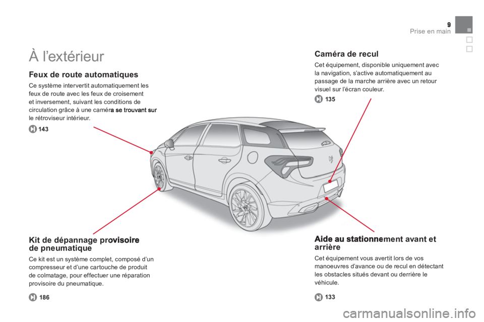 CITROEN DS5 2013 Notices Demploi (in French) Prise en main
Feux de route automatiques
Ce système inter ver tit automatiquement les
feux de route avec les feux de croisementet inversement, suivant les conditions decirculation grâce à une CITROEN DS5 2013 Notices Demploi (in French) Prise en main
Feux de route automatiques
Ce système inter ver tit automatiquement les
feux de route avec les feux de croisementet inversement, suivant les conditions decirculation grâce à une