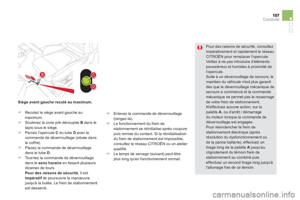 CITROEN DS5 2013  Notices Demploi (in French) Conduite
   
Pour des raisons de sécurité, consultez 
impérativement et rapidement le réseauCITROËN pour remplacer l’opercule.  
Veillez à ne pas introduire d’éléments poussiéreux et humi