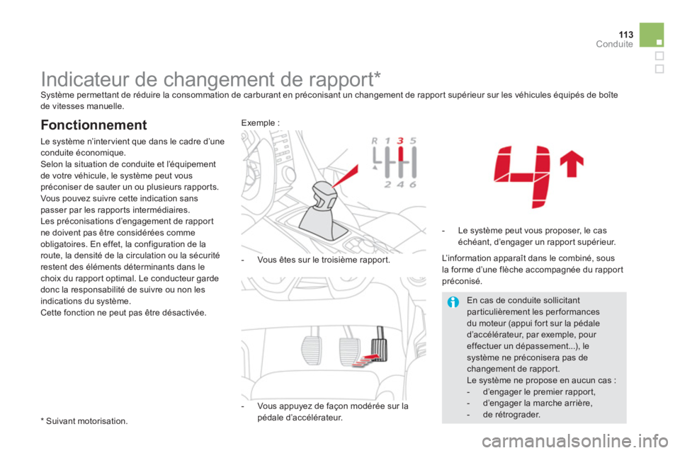 CITROEN DS5 2013  Notices Demploi (in French) 113Conduite
   
 
 
 
 
 
 
 
 
 
 
Indicateur de changement de rapport *   Système permettant de réduire la consommation de carburant en préconisant un changement de rappor t supérieur sur les v