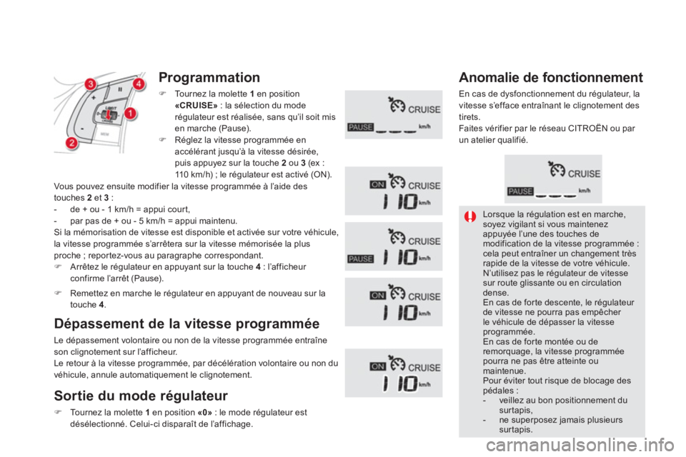 CITROEN DS5 2013  Notices Demploi (in French) Lorsque la régulation est en marche, soyez vigilant si vous maintenezappuyée l’une des touches de modification de la vitesse programmée :cela peut entraîner un changement très rapide de la vite