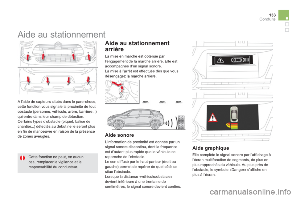 CITROEN DS5 2013  Notices Demploi (in French) 133Conduite
 A l’aide de capteurs situés dans le pare-chocs,cette fonction vous signale la proximité de tout 
obstacle (personne, véhicule, arbre, barrière...)qui entre dans leur champ de détec
