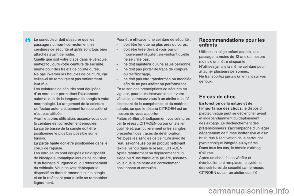 CITROEN DS5 2013  Notices Demploi (in French)    
 
 
 
Le conducteur doit s’assurer que lespassagers utilisent correctement les ceintures de sécurité et qu’ils sont tous bien attachés avant de rouler.  Quelle que soit votre place dans le 