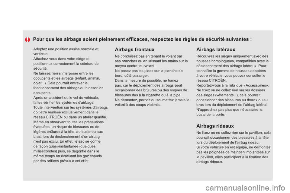 CITROEN DS5 2013  Notices Demploi (in French)  Adoptez une position assise normale et verticale. Attachez-vous dans votre siège et positionnez correctement la ceinture de
sécurité.   Ne laissez rien s’interposer entre les occupants et les ai