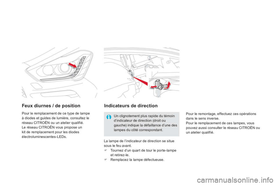 CITROEN DS5 2013  Notices Demploi (in French) Feux diurnes / de position
Pour le remplacement de ce type de lampeà diodes et guides de lumière, consultez leréseau CITROËN ou un atelier qualifié. 
Le réseau CITROËN vous propose un 
kit de r