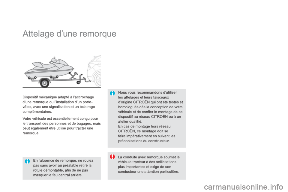 CITROEN DS5 2013  Notices Demploi (in French)    
 
 
 
 
 
 
 
Attelage d’une remorque  
Nous vous recommandons d’utiliser les attelages et leurs faisceaux d’origine CITROËN qui ont été testés et homologués dès la conception de votre