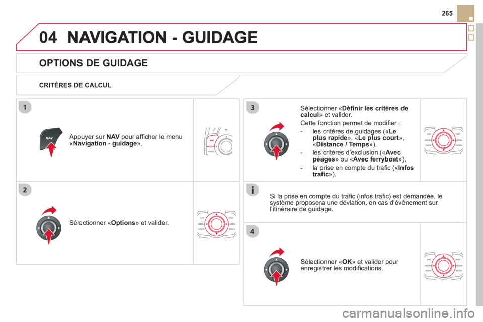 CITROEN DS5 2013  Notices Demploi (in French) 04
265
   
 
 
 
 
 
OPTIONS DE GUIDAGE 
 
 
CRITÈRES DE CALCUL  
Sélectionner «Options 
» et valider.  
Sélectionner « OK 
» et valider pour enregistrer les modiﬁ cations.    
Sélectionner 