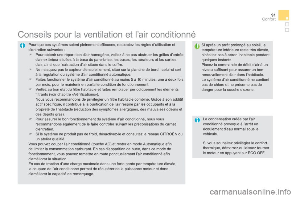 CITROEN DS5 2013  Notices Demploi (in French) 91Confort
  Pour que ces systèmes soient pleinement efficaces, respectez les règles d’utilisation etd’entretien suivantes :�) 
  Pour obtenir une répartition d’air homogène, veillez à ne pa