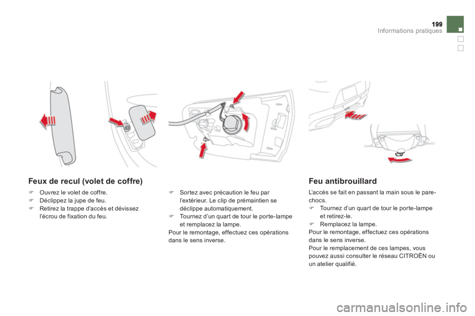 CITROEN DS5 2012  Notices Demploi (in French) Informations pratiques
   
Feux de recul (volet de coffre) 
�) 
 Sortez avec précaution le feu par l’extérieur. Le clip de prémaintien se 
déclippe automatiquement. �)   Tournez d’un quart de 