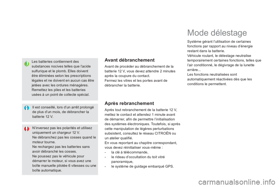 CITROEN DS5 2012  Notices Demploi (in French)    
Les batteries contiennent des substances nocives telles que l’acidesulfurique et le plomb. Elles doivent être éliminées selon les prescriptions légales et ne doivent en aucun cas être jeté