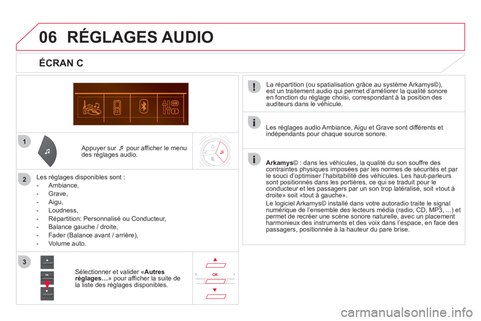 CITROEN DS5 2012  Notices Demploi (in French) 1
2
3
06
   Appuyer sur  �‘pour afficher le menu 
des réglages audio.  
   
Les ré
glages disponibles sont :
   
 
-  
Ambiance,
 
 
-  Grave,
 
 
-  Aigu, 
   
-  Loudness, 
   
-   Répartition: