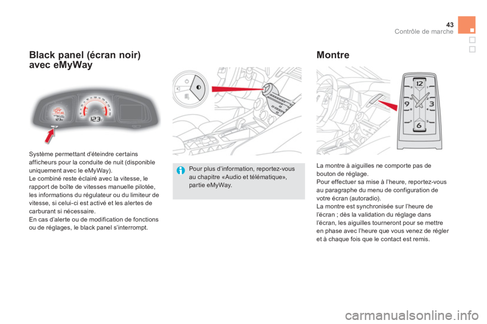 CITROEN DS5 2012  Notices Demploi (in French) 43Contrôle de marche
  Système permettant d’éteindre certains 
afficheurs pour la conduite de nuit (disponible 
uniquement avec le eMyWay). 
  Le combiné reste éclairé avec la vitesse, le
ra
p