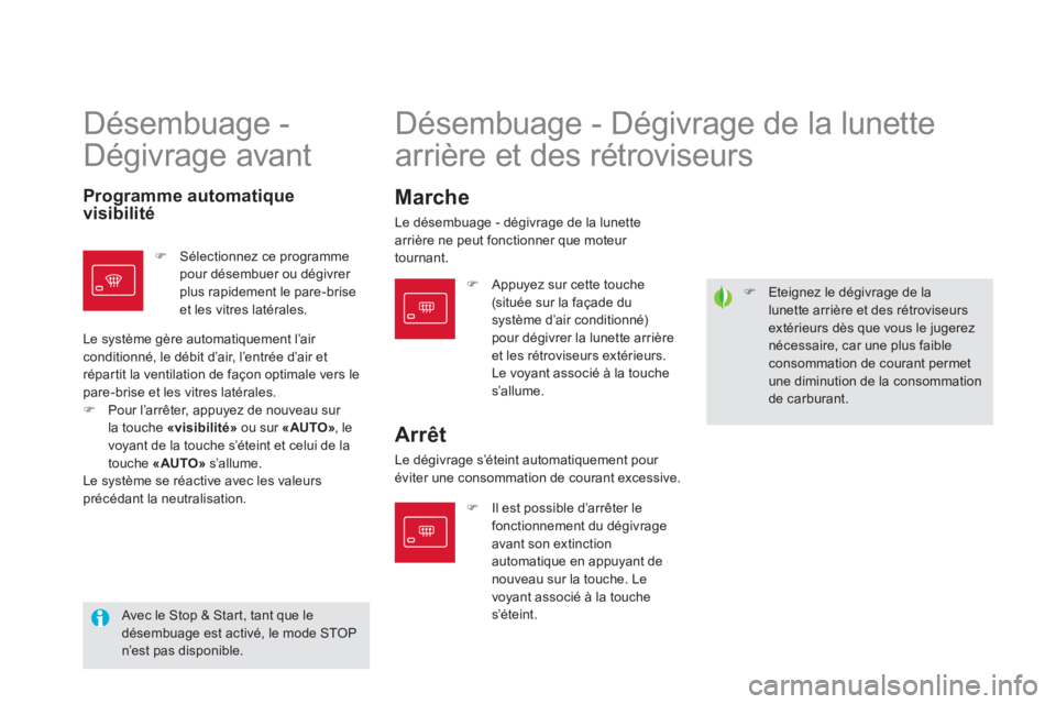 CITROEN DS5 2012  Notices Demploi (in French) �)   Eteignez le dégivrage de lalunette arrière et des rétroviseurs extérieurs dès que vous le jugereznécessaire, car une plus faibleconsommation de courant permetune diminution de la consommati