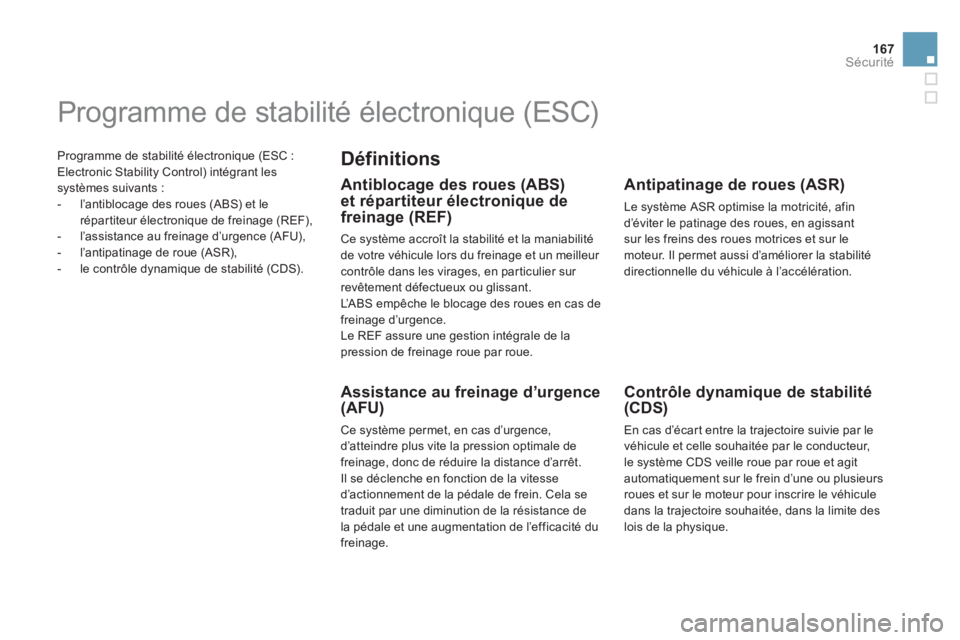 CITROEN DS5 2011  Notices Demploi (in French) 167
Sécurité
  Programme de stabilité électronique (ESC :
Electronic Stability Control) intégrant les systèmes suivants :
   
 
-  l’antiblocage des roues (ABS) et lerépartiteur électronique
