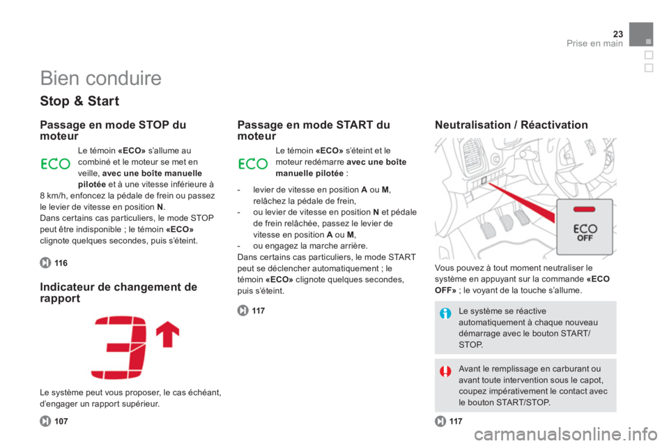 CITROEN DS5 2011  Notices Demploi (in French) 23Prise en main
  Bien conduire 
 
 
Stop & Start
 
 
Passage en mode STOP dumoteur 
116
Le témoin  «ECO»s’allume au combiné et le moteur se met en 
veille, avec une boîte manuellepilotéeet à