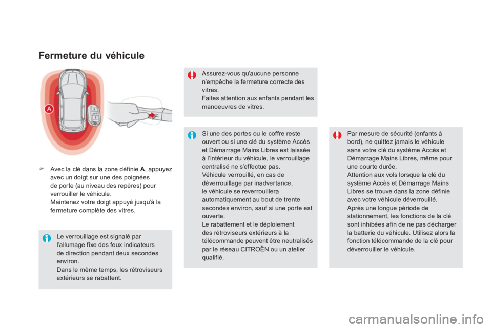 CITROEN DS5 2011  Notices Demploi (in French) Fermeture du véhicule
�)Avec la clé dans la zone définie  A  , appuyez avec un doigt sur une des poignées 
de por te (au niveau des repères) pour 
verrouiller le véhicule.
Maintenez votre doigt 