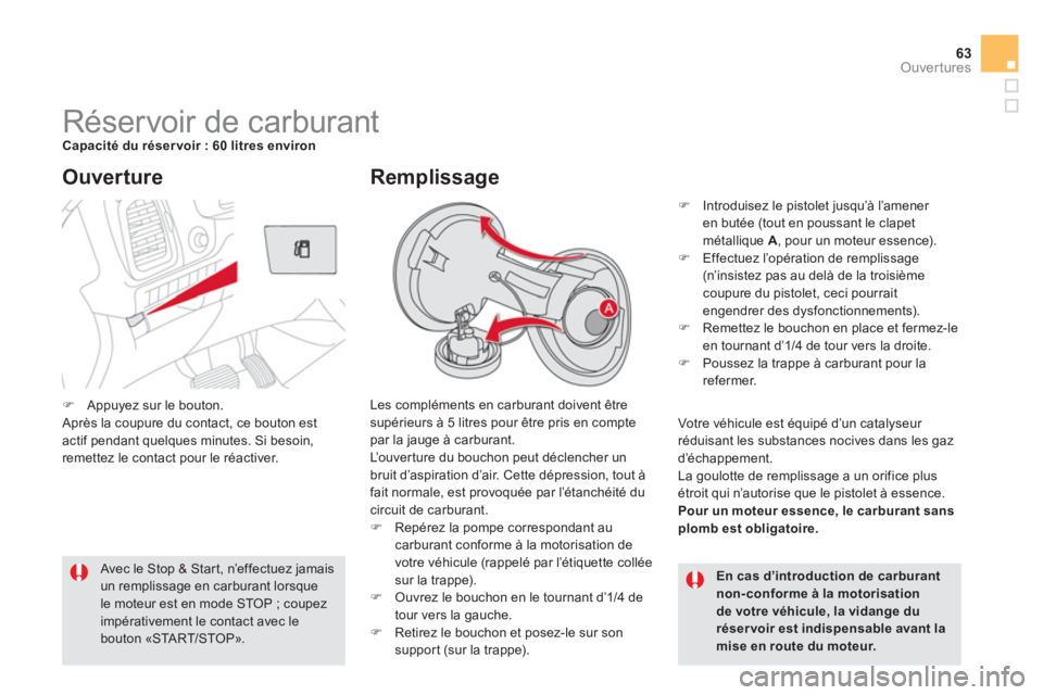 CITROEN DS5 2011 Notices Demploi (in French) 63Ouvertures
Réservoir de carburant Capacité du réser voir : 60 litres environ
Les compléments en carburant doivent être
supérieurs à 5 litres po CITROEN DS5 2011 Notices Demploi (in French) 63Ouvertures
Réservoir de carburant Capacité du réser voir : 60 litres environ
Les compléments en carburant doivent être
supérieurs à 5 litres po