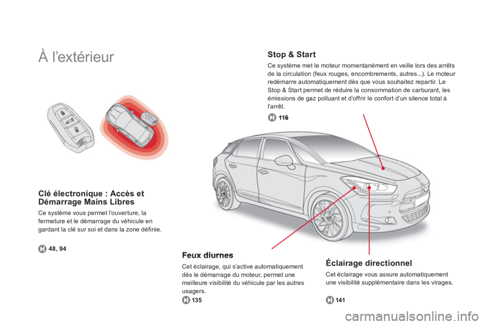 CITROEN DS5 2011  Notices Demploi (in French) Clé électronique : Accès etDémarrage Mains Libres 
Ce système vous permet l’ouverture, la 
fermeture et le démarra
ge du véhicule engardant la clé sur soi et dans la zone définie.
48, 94
  