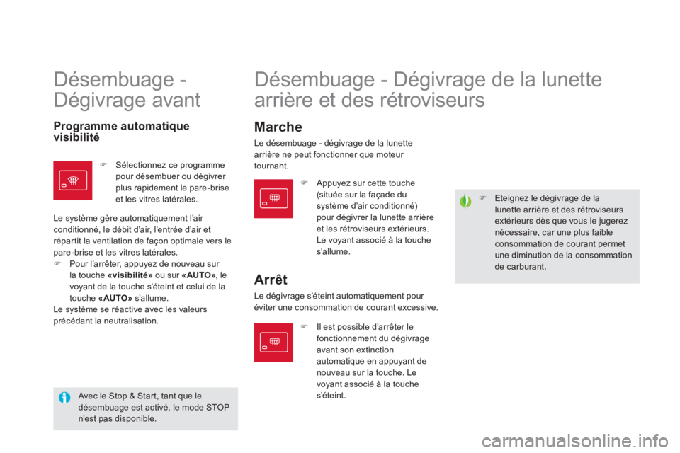 CITROEN DS5 2011  Notices Demploi (in French) �)   Eteignez le dégivrage de lalunette arrière et des rétroviseurs extérieurs dès que vous le jugereznécessaire, car une plus faibleconsommation de courant permetune diminution de la consommati