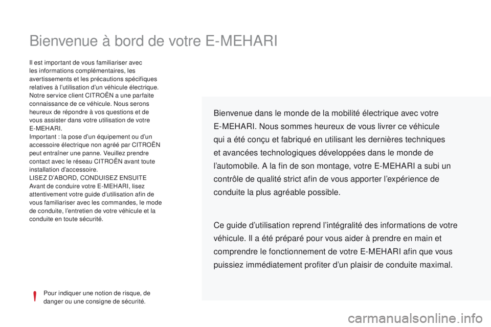 CITROEN E-MEHARI 2017  Notices Demploi (in French) Bienvenue à bord de votre E-MEHARI
Pour indiquer une notion de risque, de 
danger ou une consigne de sécurité.
Il est important de vous familiariser avec 
les informations complémentaires, les 
av