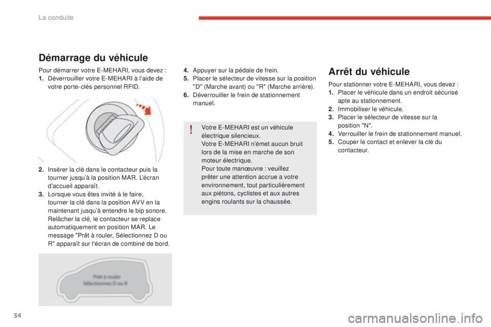 CITROEN E-MEHARI 2017  Notices Demploi (in French) 34
Votre E-MEHARI est un véhicule 
électrique silencieux.
Votre E-MEHARI n’émet aucun bruit 
lors de la mise en marche de son 
moteur électrique.
Pour toute manœuvre  : veuillez 
prêter une at