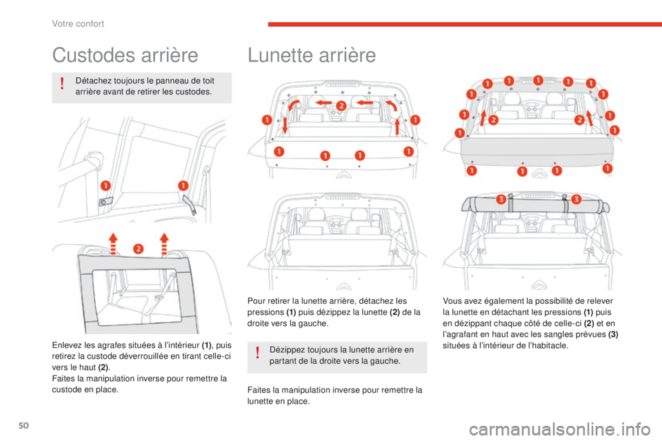 CITROEN E-MEHARI 2017  Notices Demploi (in French) 50
Custodes arrière
Détachez toujours le panneau de toit 
arrière avant de retirer les custodes.
Enlevez les agrafes situées à l’intérieur (1) , puis 
retirez la custode déverrouillée en tir