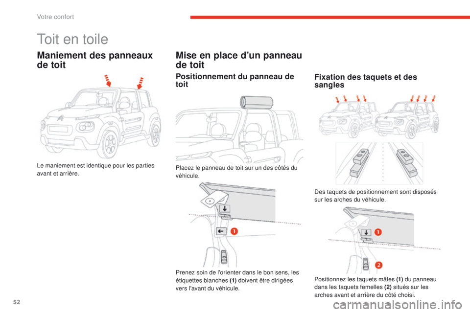 CITROEN E-MEHARI 2017  Notices Demploi (in French) 52
Toit en toile
Maniement des panneaux 
de toit
Le maniement est identique pour les parties 
avant et arrière.
Mise en place d’un panneau 
de toit
Positionnement du panneau de 
toit
Placez le pann