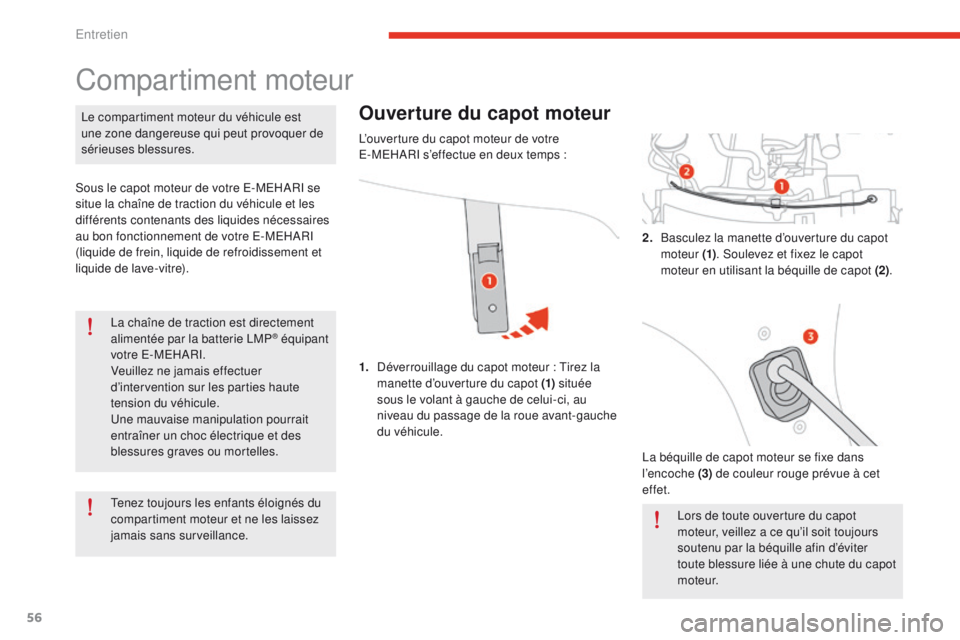 CITROEN E-MEHARI 2017  Notices Demploi (in French) 56
La chaîne de traction est directement 
alimentée par la batterie LMP® équipant 
votre E-MEHARI.
Veuillez ne jamais effectuer 
d’intervention sur les parties haute 
tension du véhicule.
Une m