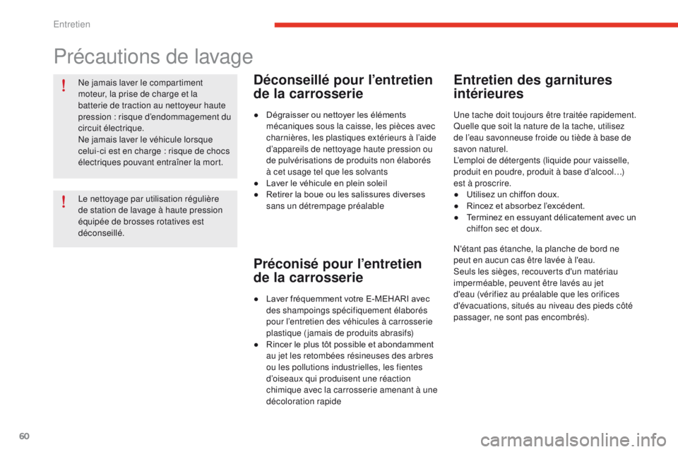 CITROEN E-MEHARI 2017 Notices Demploi (in French) 60
Ne jamais laver le compartiment
moteur, la prise de charge et la
batterie de traction au nettoyeur haute
pression
: risque d’endommagement du
circuit électrique.
Ne jamais laver le véhicu CITROEN E-MEHARI 2017 Notices Demploi (in French) 60
Ne jamais laver le compartiment
moteur, la prise de charge et la
batterie de traction au nettoyeur haute
pression
: risque d’endommagement du
circuit électrique.
Ne jamais laver le véhicu