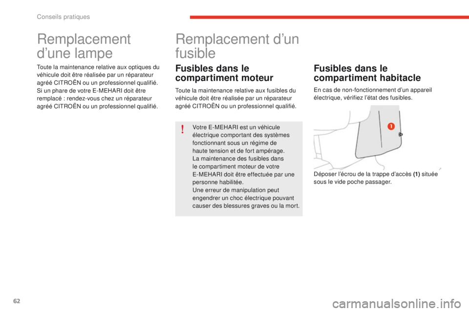 CITROEN E-MEHARI 2017 Notices Demploi (in French) 62
Remplacement
d’une lampe
Toute la maintenance relative aux optiques du
véhicule doit être réalisée par un réparateur
agréé CITROËN ou un professionnel qualifié.
Si un phare de votre E CITROEN E-MEHARI 2017 Notices Demploi (in French) 62
Remplacement
d’une lampe
Toute la maintenance relative aux optiques du
véhicule doit être réalisée par un réparateur
agréé CITROËN ou un professionnel qualifié.
Si un phare de votre E