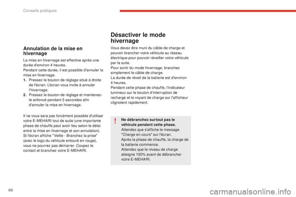 CITROEN E-MEHARI 2017 Notices Demploi (in French) 66
Annulation de la mise en
hivernage
La mise en hivernage est effective après une
durée d'environ 4 heures.
Pendant cette durée, il est possible d'annuler la
mise en hivernage.
1.
P
re CITROEN E-MEHARI 2017 Notices Demploi (in French) 66
Annulation de la mise en
hivernage
La mise en hivernage est effective après une
durée d'environ 4 heures.
Pendant cette durée, il est possible d'annuler la
mise en hivernage.
1.
P
re