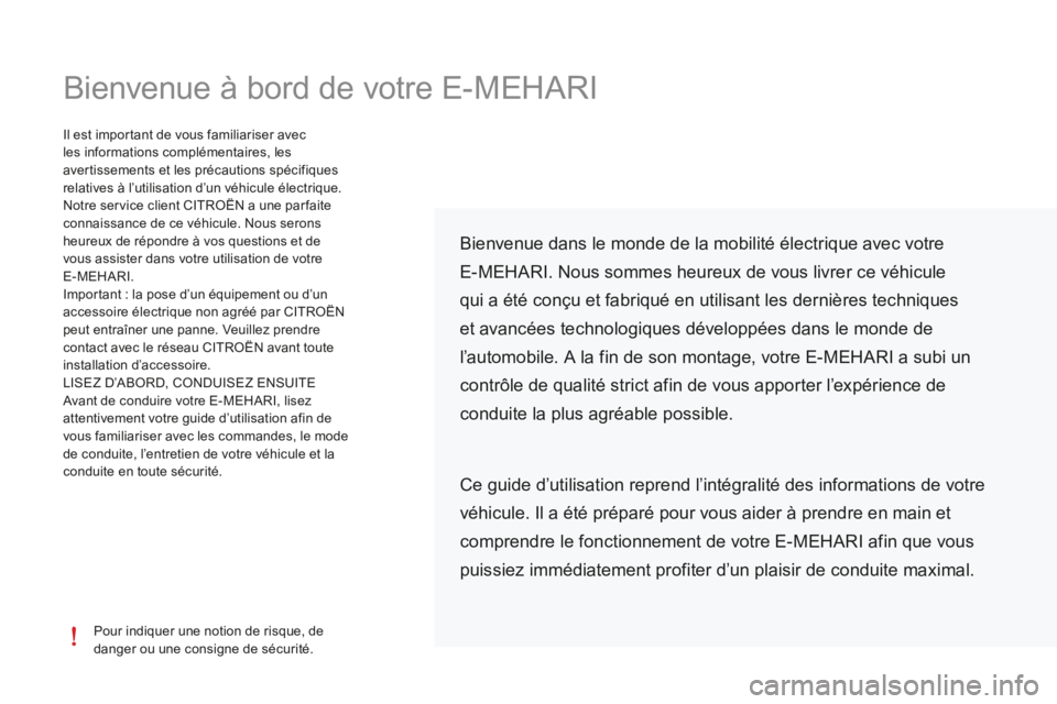 CITROEN E-MEHARI 2016  Notices Demploi (in French) Bienvenue à bord de votre E-MEHARI
Pour indiquer une notion de risque, de 
danger ou une consigne de sécurité.
Il est important de vous familiariser avec 
les informations complémentaires, les 
av