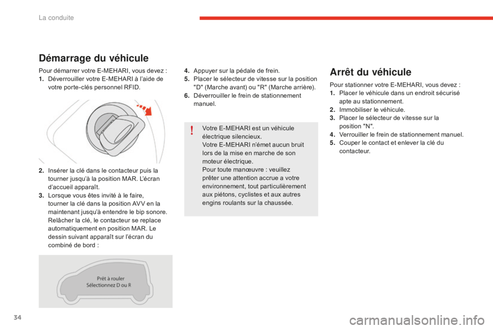 CITROEN E-MEHARI 2016  Notices Demploi (in French) 34
Votre E-MEHARI est un véhicule 
électrique silencieux.
Votre E-MEHARI n’émet aucun bruit 
lors de la mise en marche de son 
moteur électrique.
Pour toute manœuvre
 : v
euillez 
prêter une a